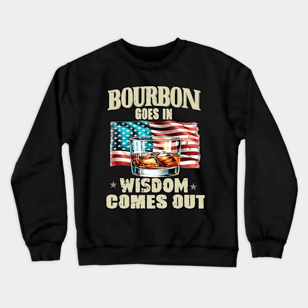 Bourbon Goes In Wisdom Comes Out, Bourbon, Bourbon Lover, Bourbon Whiskey, Bourbon Bottle, Bourbon Gift, Bourbon Drinker Crewneck Sweatshirt by AlmaDesigns